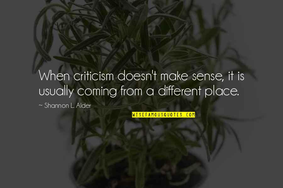Melenturkan Quotes By Shannon L. Alder: When criticism doesn't make sense, it is usually