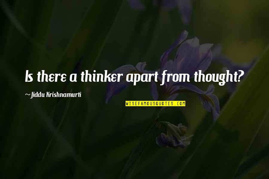 Meleron Quotes By Jiddu Krishnamurti: Is there a thinker apart from thought?