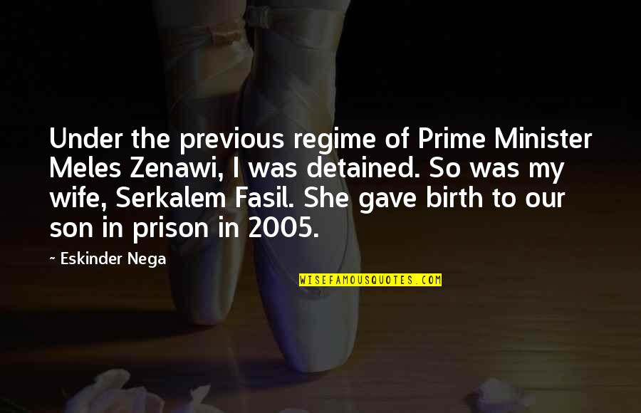 Meles Zenawi Best Quotes By Eskinder Nega: Under the previous regime of Prime Minister Meles