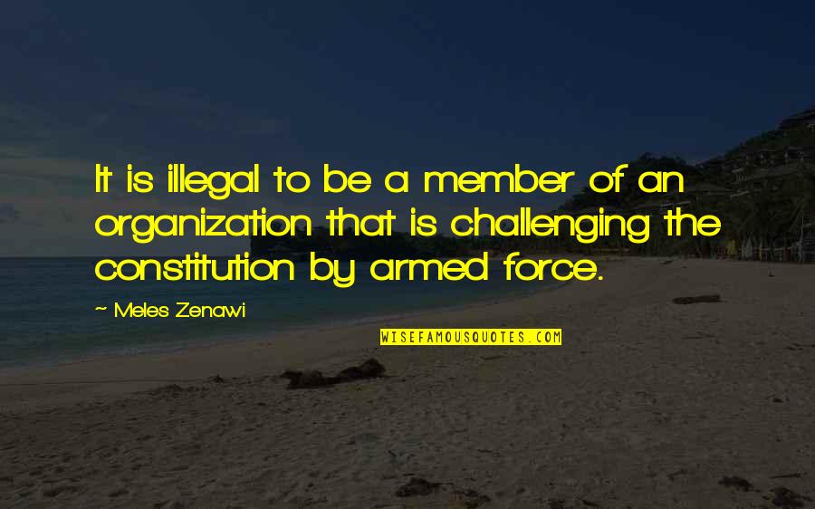 Meles Zenawi Best Quotes By Meles Zenawi: It is illegal to be a member of