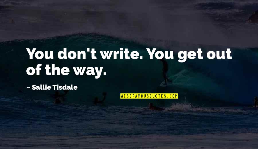 Meles Zenawi Quotes By Sallie Tisdale: You don't write. You get out of the