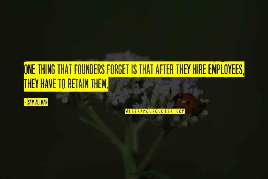 Melesio Morales Quotes By Sam Altman: One thing that founders forget is that after