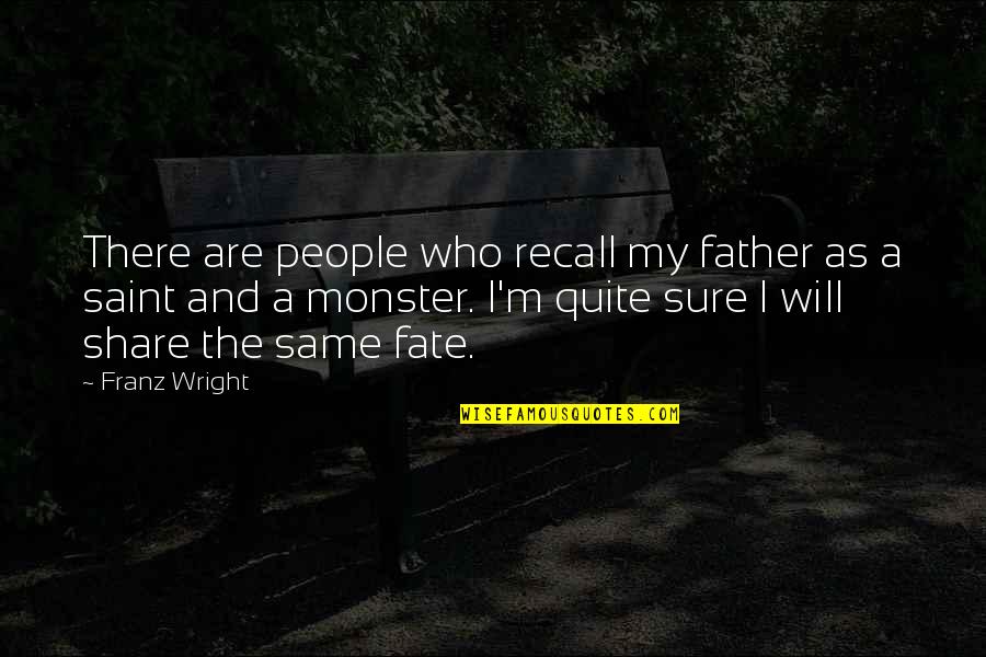Meleta Quotes By Franz Wright: There are people who recall my father as Meleta Quotes By Franz Wright: There are people who recall my father as