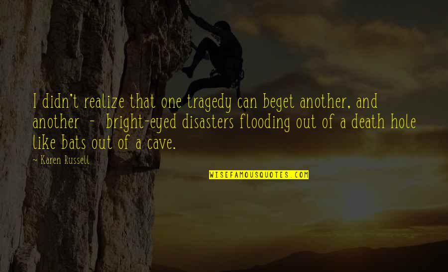 Meleta Quotes By Karen Russell: I didn't realize that one tragedy can beget Meleta Quotes By Karen Russell: I didn't realize that one tragedy can beget