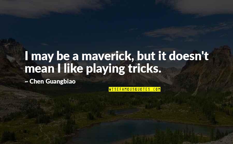 Meletakkan Sajen Quotes By Chen Guangbiao: I may be a maverick, but it doesn't