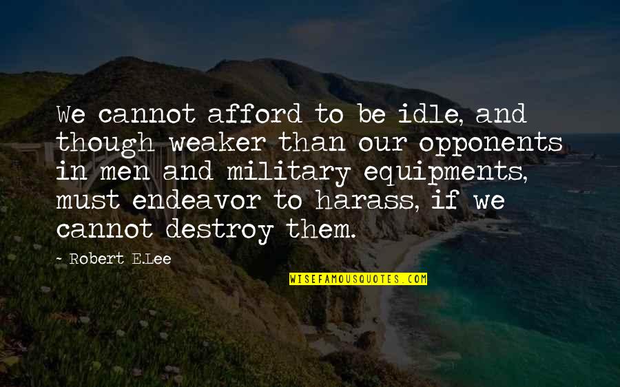 Melett Quotes By Robert E.Lee: We cannot afford to be idle, and though Melett Quotes By Robert E.Lee: We cannot afford to be idle, and though