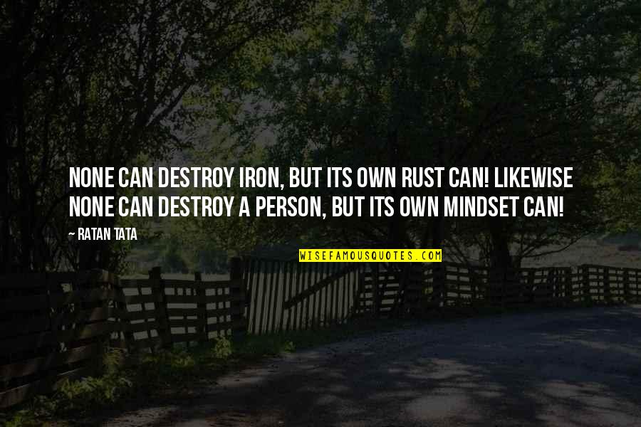 Melette Alexander Quotes By Ratan Tata: None can destroy iron, but its own rust Melette Alexander Quotes By Ratan Tata: None can destroy iron, but its own rust