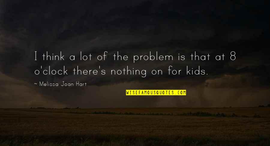 Melette Kimbrough Quotes By Melissa Joan Hart: I think a lot of the problem is Melette Kimbrough Quotes By Melissa Joan Hart: I think a lot of the problem is