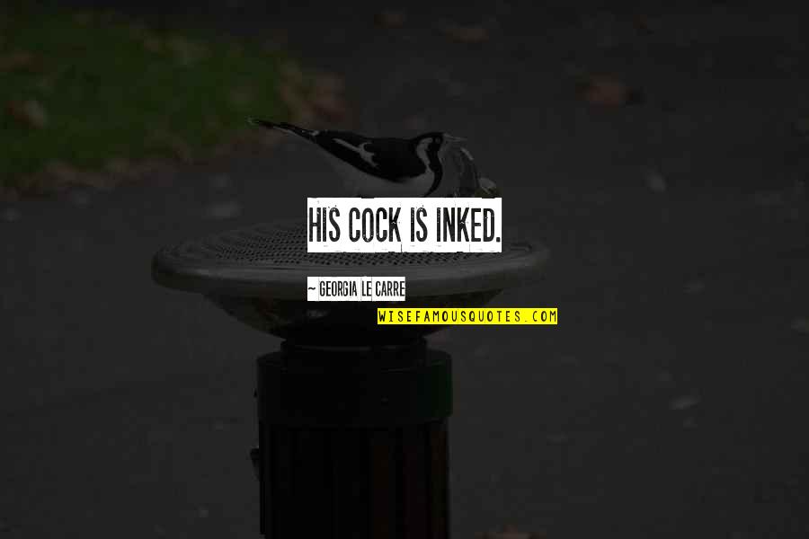 Melette Quotes By Georgia Le Carre: His cock is inked. Melette Quotes By Georgia Le Carre: His cock is inked.