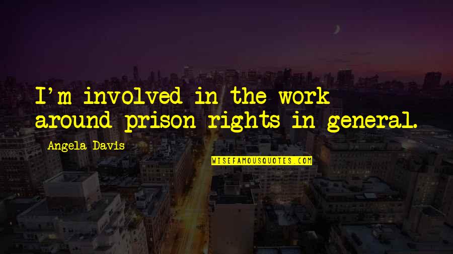 Meletti Liquor Quotes By Angela Davis: I'm involved in the work around prison rights Meletti Liquor Quotes By Angela Davis: I'm involved in the work around prison rights