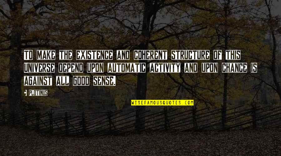 Meletus Gunung Quotes By Plotinus: To make the existence and coherent structure of Meletus Gunung Quotes By Plotinus: To make the existence and coherent structure of