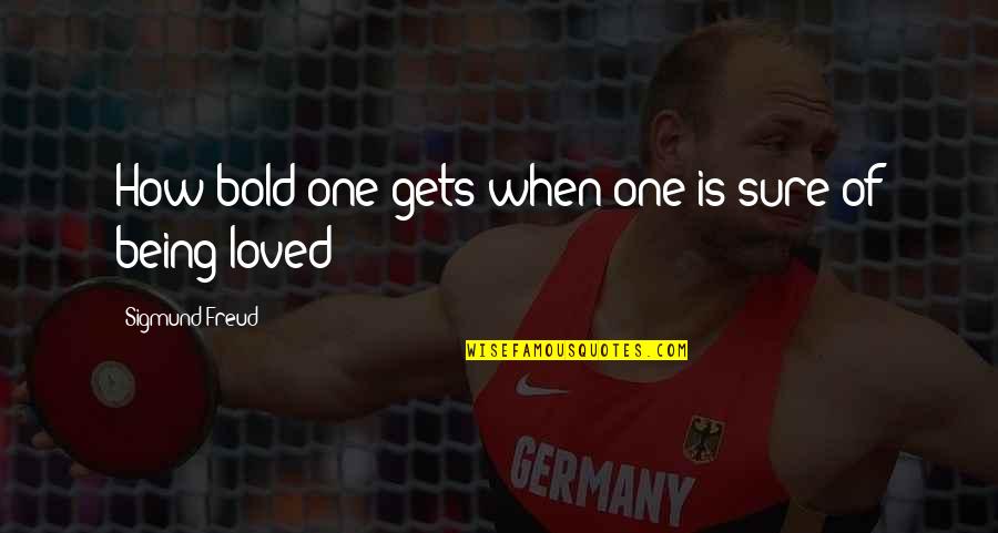 Meleven Quotes By Sigmund Freud: How bold one gets when one is sure Meleven Quotes By Sigmund Freud: How bold one gets when one is sure