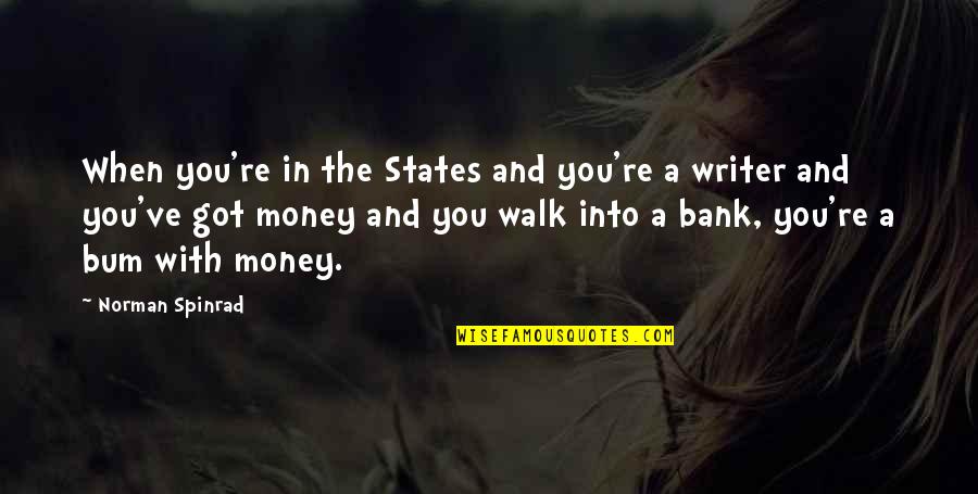 Meleverant Quotes By Norman Spinrad: When you're in the States and you're a Meleverant Quotes By Norman Spinrad: When you're in the States and you're a