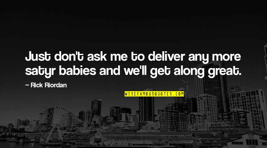 Melfies Quotes By Rick Riordan: Just don't ask me to deliver any more