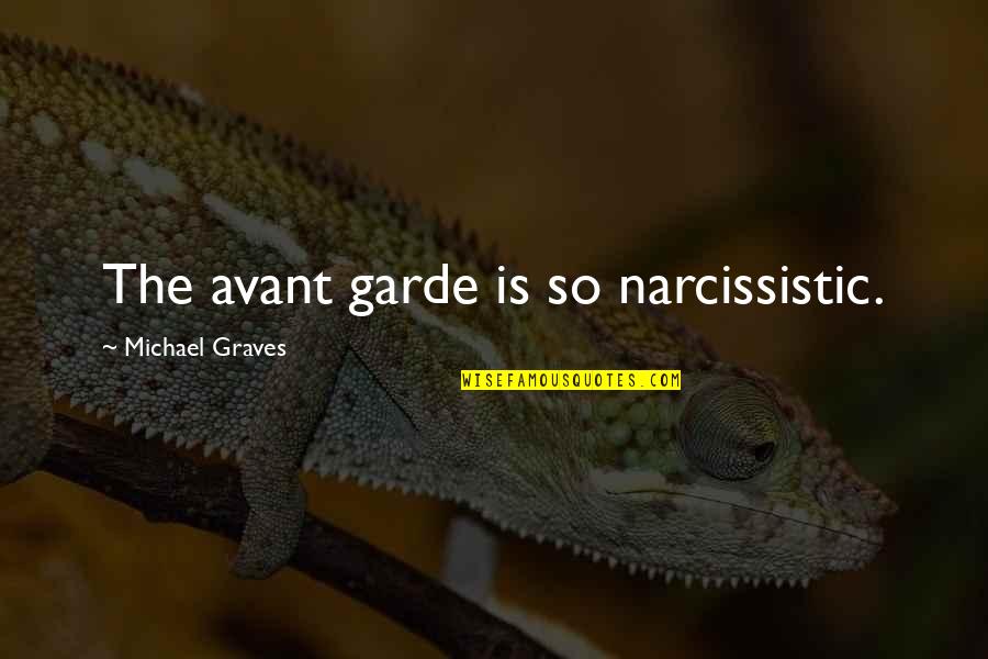 Melgio Brutunal Quotes By Michael Graves: The avant garde is so narcissistic.