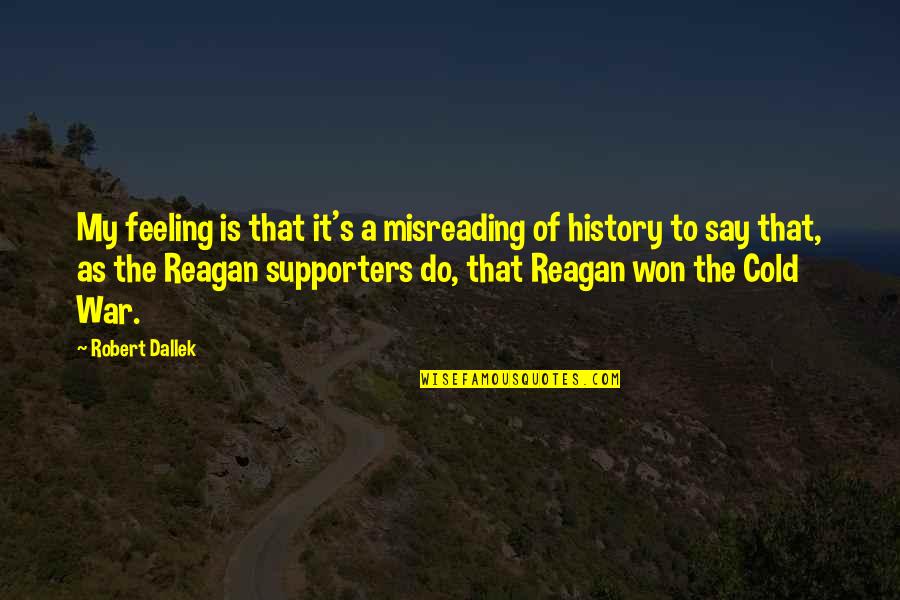 Melgio Brutunal Quotes By Robert Dallek: My feeling is that it's a misreading of