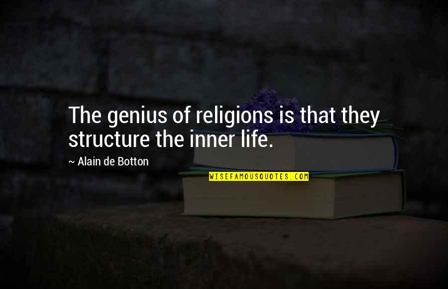 Melgoza Vs Rush Quotes By Alain De Botton: The genius of religions is that they structure