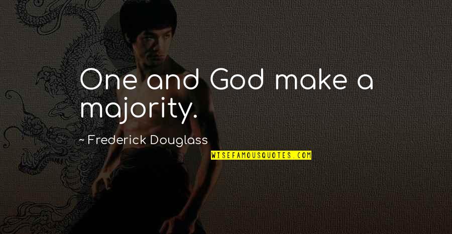 Melhado Jamaica Quotes By Frederick Douglass: One and God make a majority. Melhado Jamaica Quotes By Frederick Douglass: One and God make a majority.