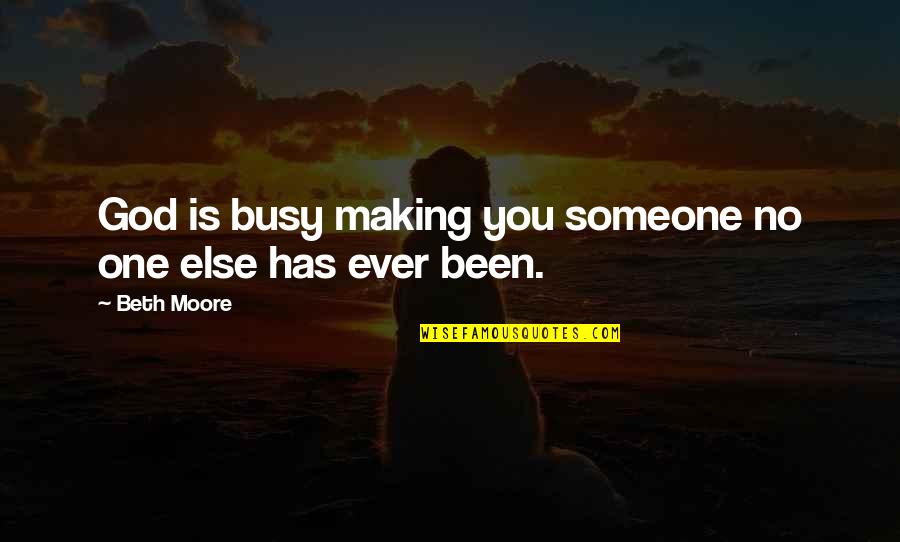 Melhado Paul Quotes By Beth Moore: God is busy making you someone no one