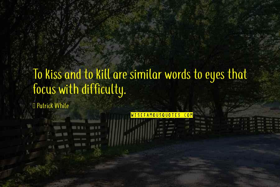 Melhado Paul Quotes By Patrick White: To kiss and to kill are similar words