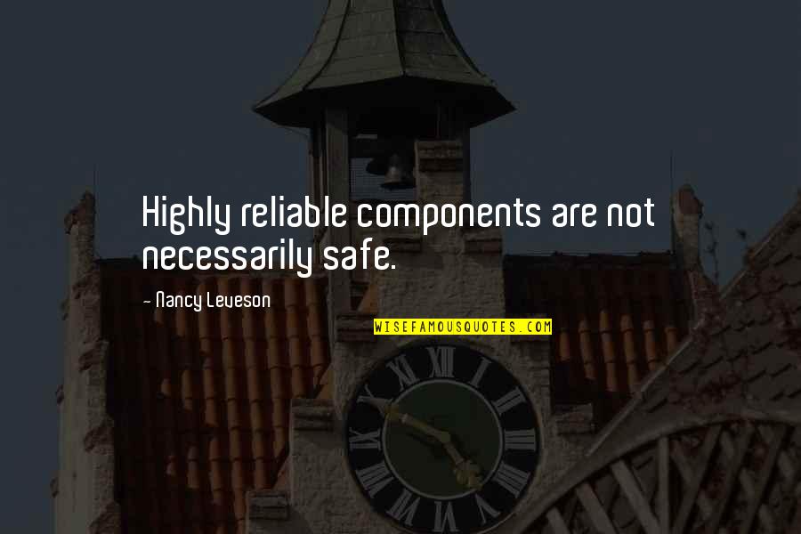 Melhem Barakat Quotes By Nancy Leveson: Highly reliable components are not necessarily safe.