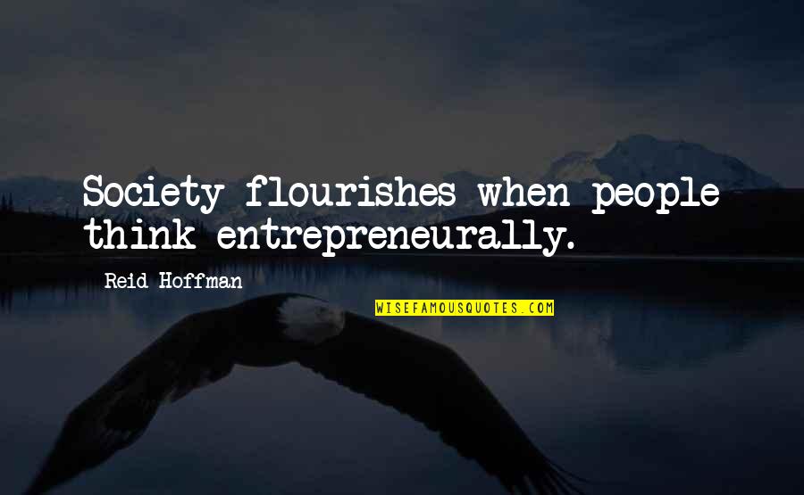 Melhem Barakat Quotes By Reid Hoffman: Society flourishes when people think entrepreneurally.