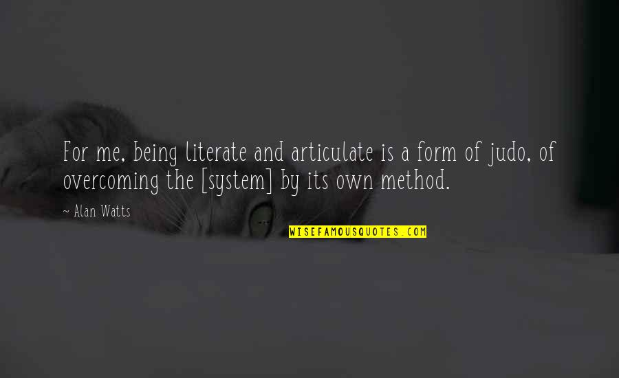 Melhem Khalaf Quotes By Alan Watts: For me, being literate and articulate is a Melhem Khalaf Quotes By Alan Watts: For me, being literate and articulate is a