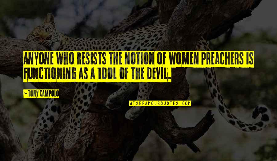 Melhor Amiga Quotes By Tony Campolo: Anyone who resists the notion of women preachers