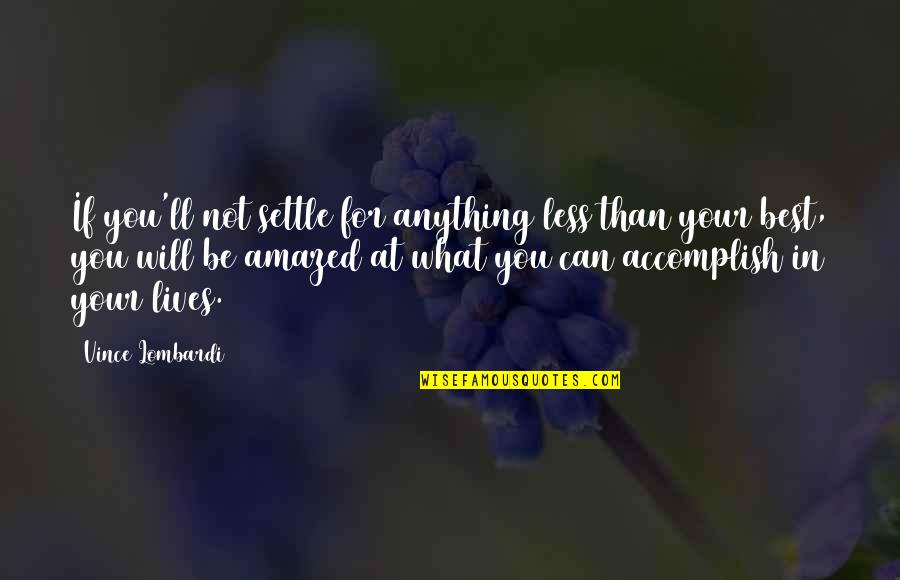 Melhorar Qualidade Quotes By Vince Lombardi: If you'll not settle for anything less than Melhorar Qualidade Quotes By Vince Lombardi: If you'll not settle for anything less than