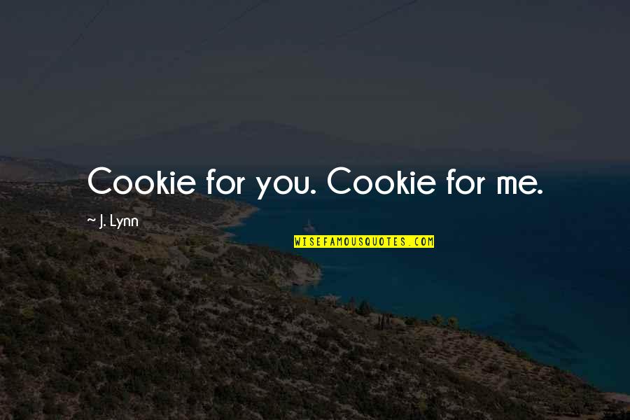 Melhores Filmes Quotes By J. Lynn: Cookie for you. Cookie for me.