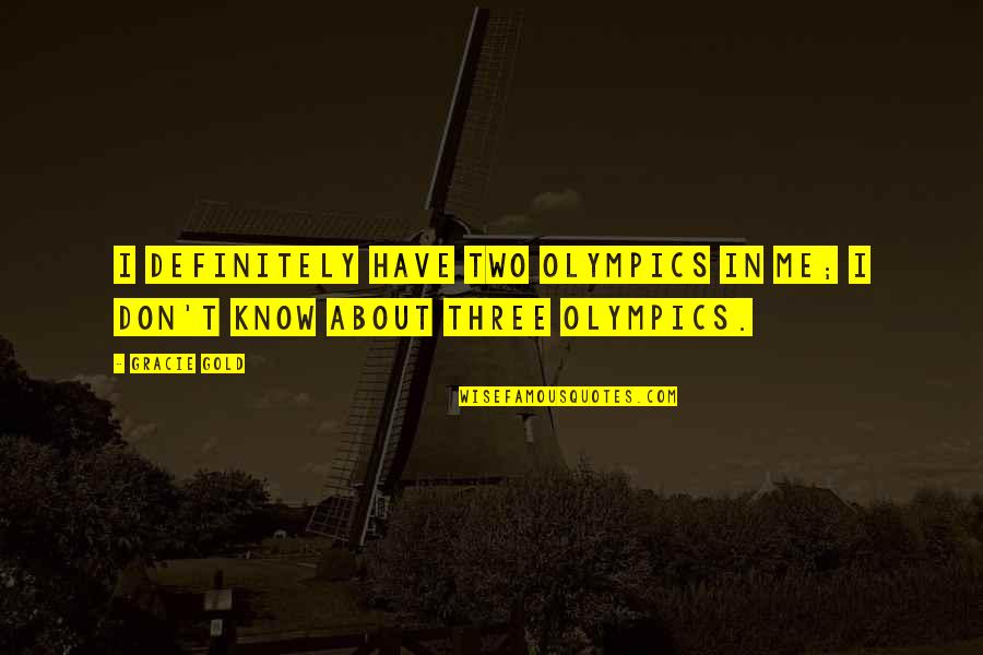 Melhuish Historic Camera Quotes By Gracie Gold: I definitely have two Olympics in me; I