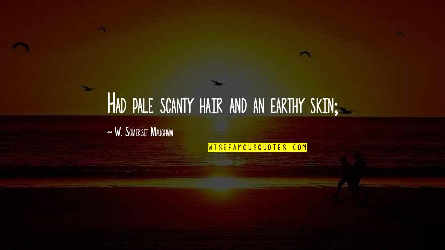 Melian Dialogue Quotes By W. Somerset Maugham: Had pale scanty hair and an earthy skin;