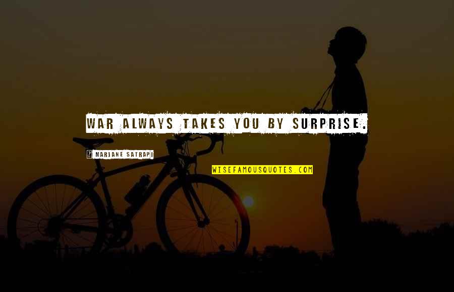 Melica At Home Quotes By Marjane Satrapi: War always takes you by surprise.