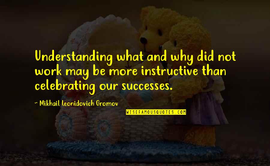 Melicks Quotes By Mikhail Leonidovich Gromov: Understanding what and why did not work may