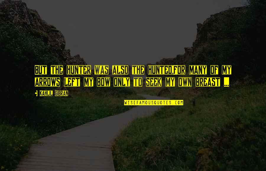 Melida Rodriguez Quotes By Kahlil Gibran: But the hunter was also the hunted,For many Melida Rodriguez Quotes By Kahlil Gibran: But the hunter was also the hunted,For many