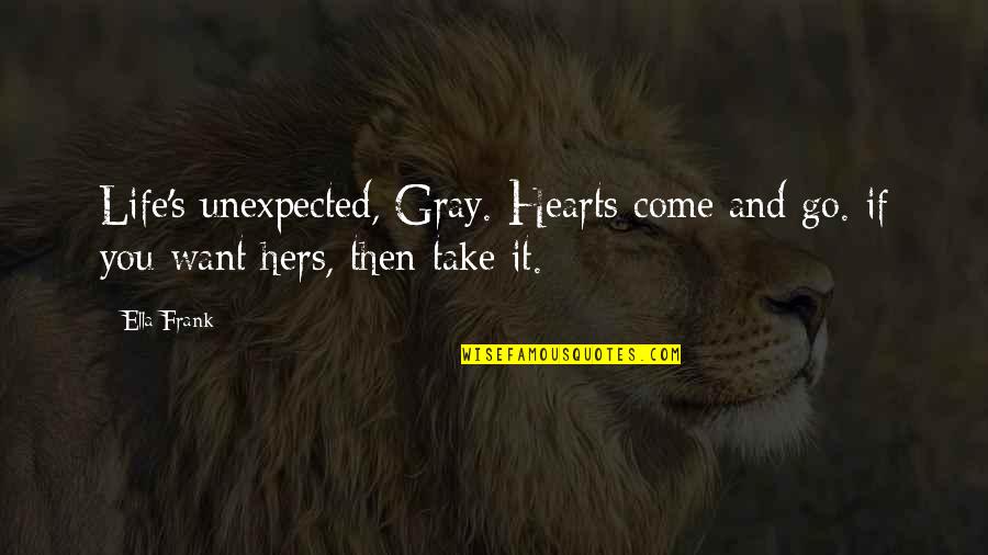 Melida Sandoval Missing Quotes By Ella Frank: Life's unexpected, Gray. Hearts come and go. if