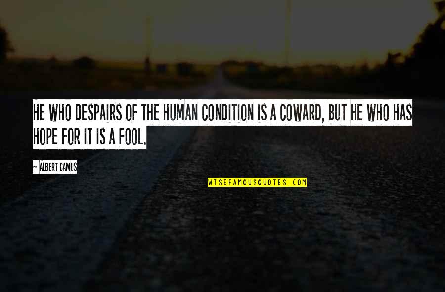 Melies Pronunciation Quotes By Albert Camus: He who despairs of the human condition is Melies Pronunciation Quotes By Albert Camus: He who despairs of the human condition is