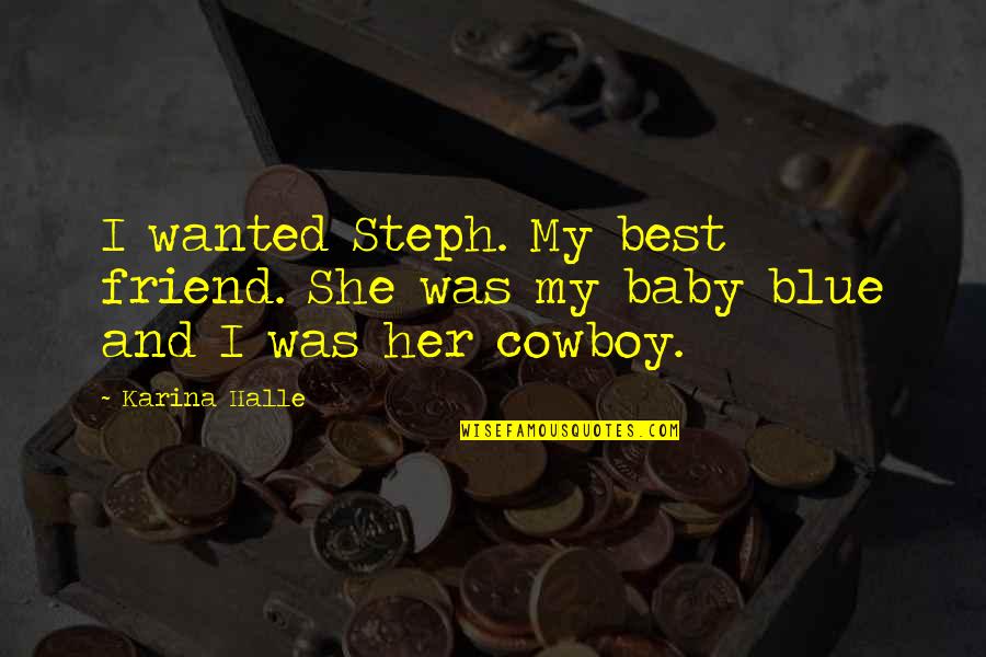 Melies Pronunciation Quotes By Karina Halle: I wanted Steph. My best friend. She was
