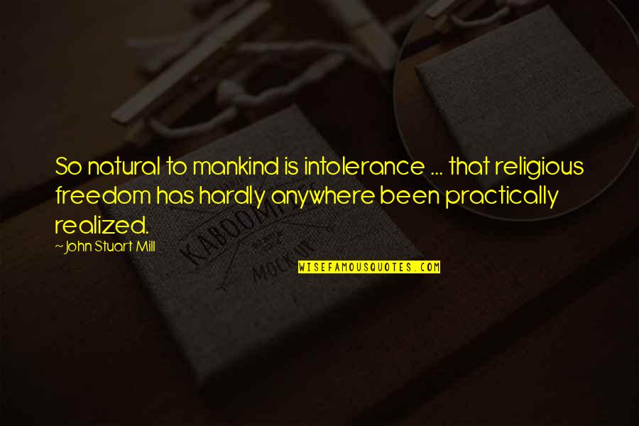 Melifluasstyle Quotes By John Stuart Mill: So natural to mankind is intolerance ... that