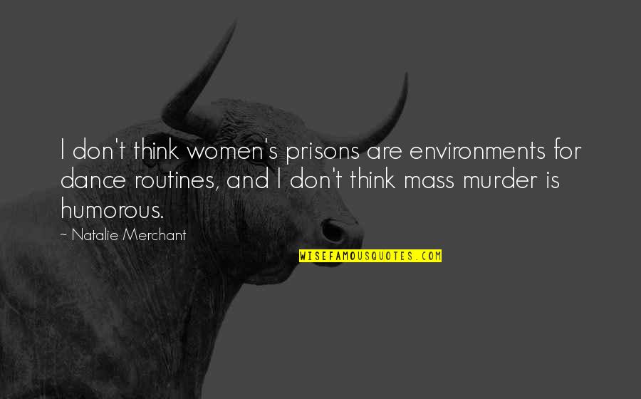 Melifluasstyle Quotes By Natalie Merchant: I don't think women's prisons are environments for