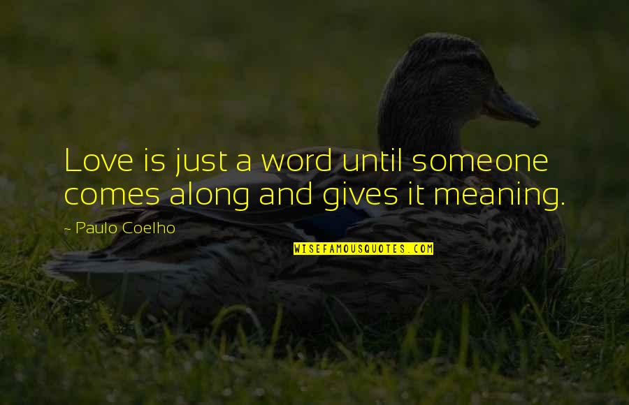 Meliha Pupino Quotes By Paulo Coelho: Love is just a word until someone comes