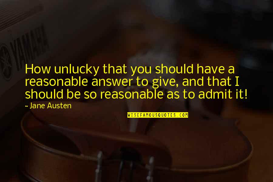 Melihat Fidan Quotes By Jane Austen: How unlucky that you should have a reasonable