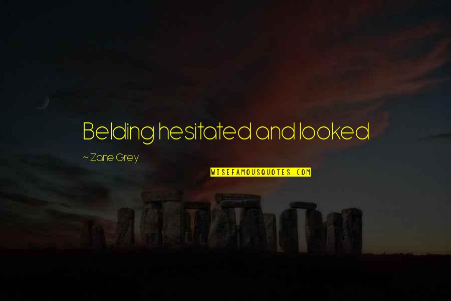 Melihat Ip Quotes By Zane Grey: Belding hesitated and looked Melihat Ip Quotes By Zane Grey: Belding hesitated and looked