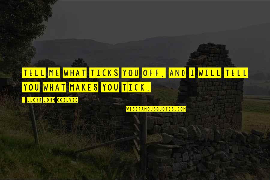 Melihat Password Quotes By Lloyd John Ogilvie: Tell me what ticks you off, and I Melihat Password Quotes By Lloyd John Ogilvie: Tell me what ticks you off, and I