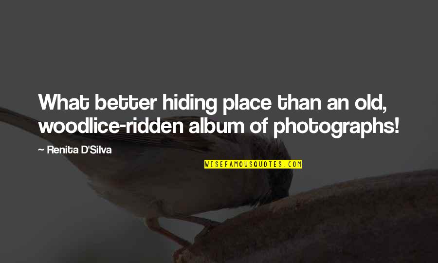 Melii Quotes By Renita D'Silva: What better hiding place than an old, woodlice-ridden