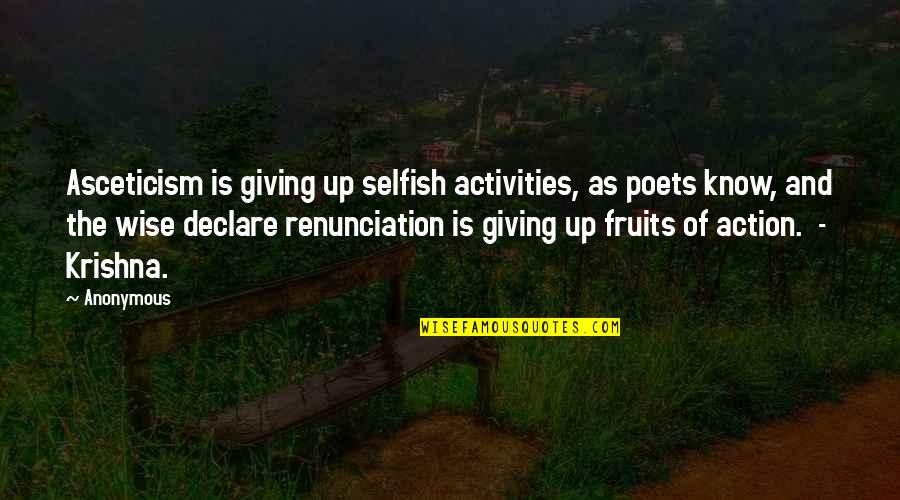 Melike Ipek Quotes By Anonymous: Asceticism is giving up selfish activities, as poets Melike Ipek Quotes By Anonymous: Asceticism is giving up selfish activities, as poets