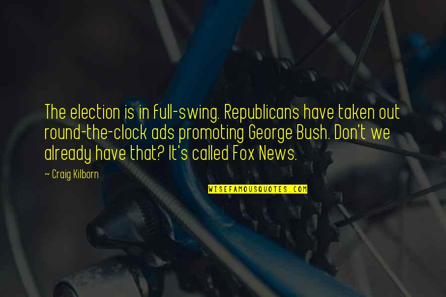 Melikian Rudolph Quotes By Craig Kilborn: The election is in full-swing. Republicans have taken Melikian Rudolph Quotes By Craig Kilborn: The election is in full-swing. Republicans have taken