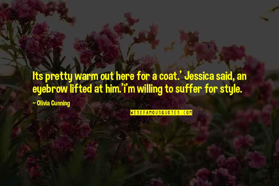 Melikian Rudolph Quotes By Olivia Cunning: Its pretty warm out here for a coat.' Melikian Rudolph Quotes By Olivia Cunning: Its pretty warm out here for a coat.'