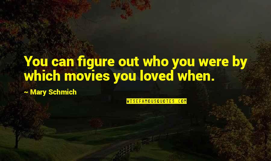 Melikov Ruslan Quotes By Mary Schmich: You can figure out who you were by