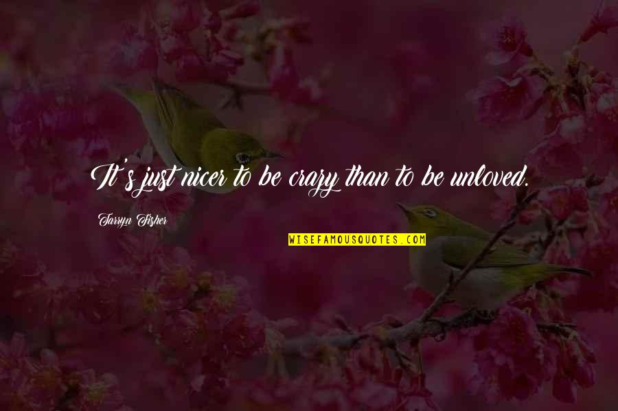 Meliksah Altuntas Quotes By Tarryn Fisher: It's just nicer to be crazy than to Meliksah Altuntas Quotes By Tarryn Fisher: It's just nicer to be crazy than to